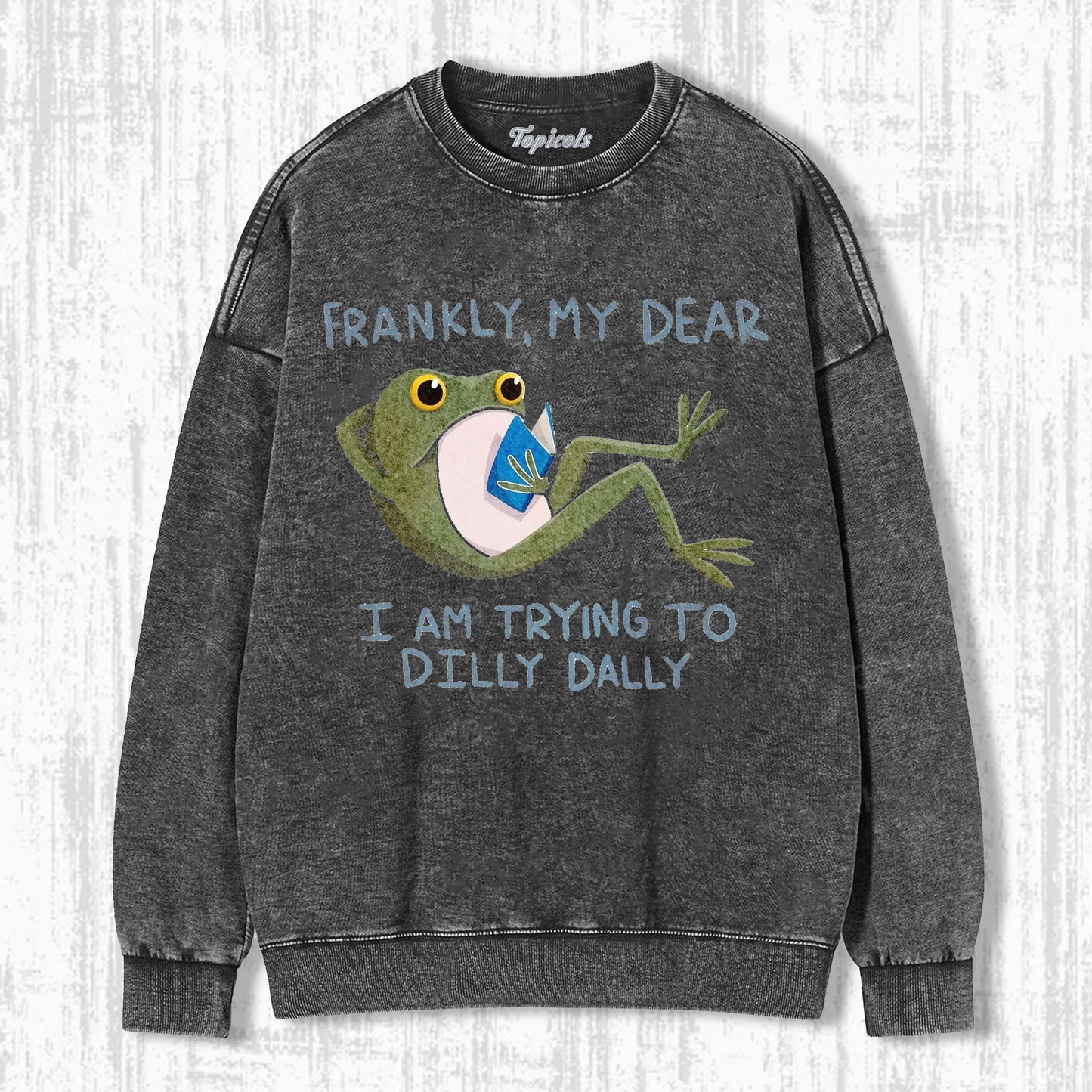 BEST FRANKLY MY DEAR I AM TRYING TO DILLY DALLY FROG  T-SHIRT