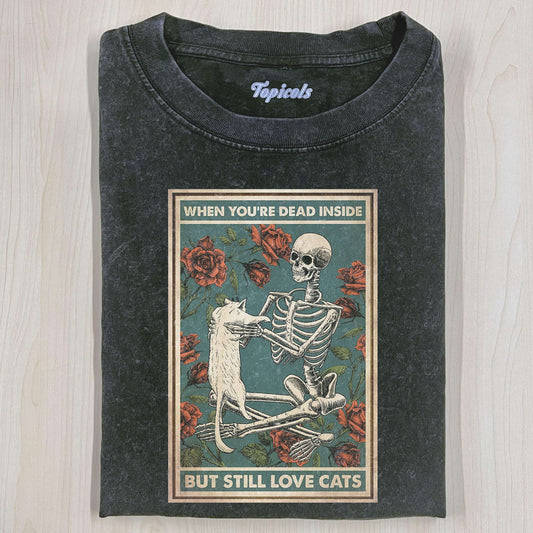 I AM DEAD INSIDE BECAUSE I STILL LOVE ONE CAT T-SHIRT